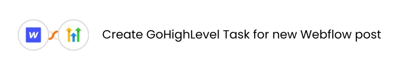One-click automation for creating GoHighLevel task for new Webflow post