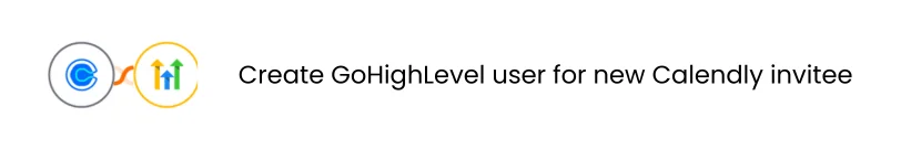 One-click automation for creating GoHighLevel user for new Calendly invitee