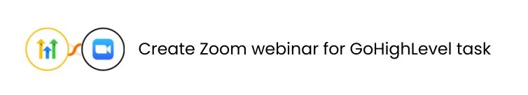 One-click automation for creating Zoom webinar for GoHighLevel task